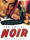The Art of Noir: The Posters and Graphics from the Classic Era of Film Noir