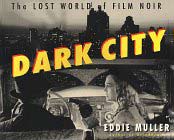 Dark City: The Lost World of Film Noir by Eddie Muller