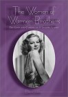 The Women of Warner Brothers: The Lives and Careers of 15 Leading Ladies, With Filmographies for Each by Daniel Bubbeo