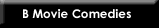 B Movie Comedies